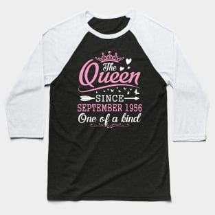 The Queen Since September 1956 One Of A Kind Happy Birthday 64 Years Old To Me You Baseball T-Shirt